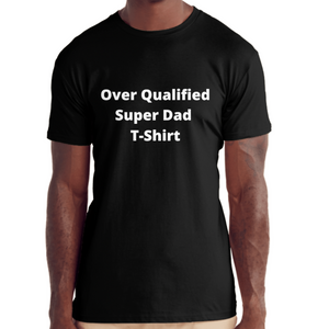 Over Qualified Dad T-Shirt