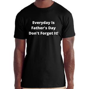 Everyday Is Father's Day